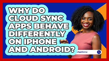 Why Do Cloud Sync Apps Behave Differently On iPhone And Android? - Be App Savvy