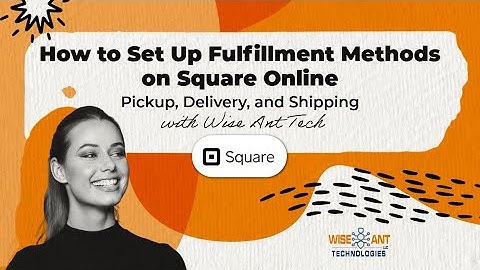 How to Set Up Fulfillment Methods on Square Online Pickup, Delivery, and Shipping