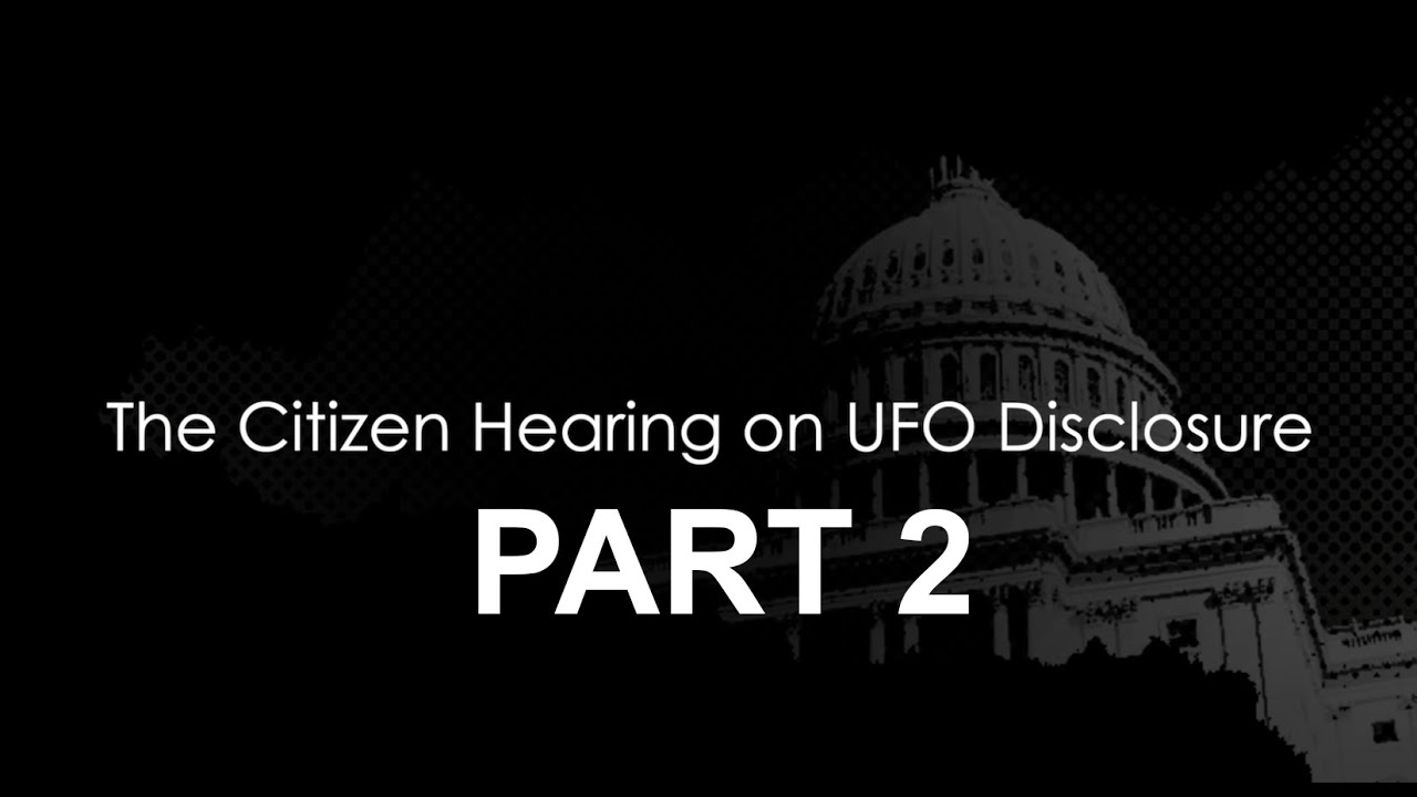 Citizen Hearing On UFO Disclosure (UFOs  History  Background  Part 2) HD 1080p