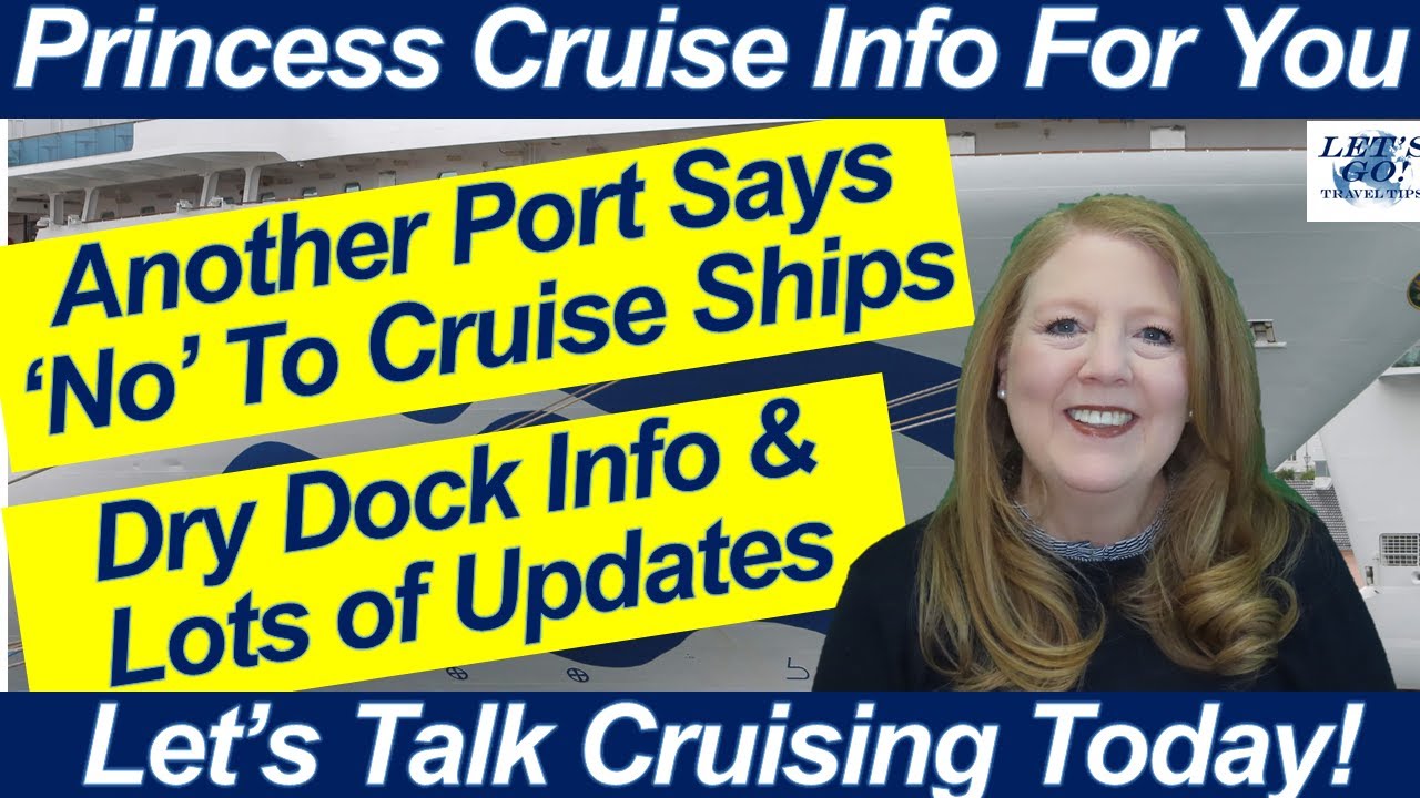CRUISE NEWS! PORT SAYS NO TO CRUISE SHIPS DRY DOCK INFORMATION PORT CHANGES PRINCESS CRUISES