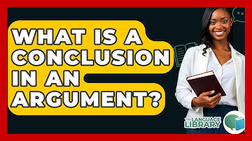 What Is A Conclusion In An Argument? - The Language Library