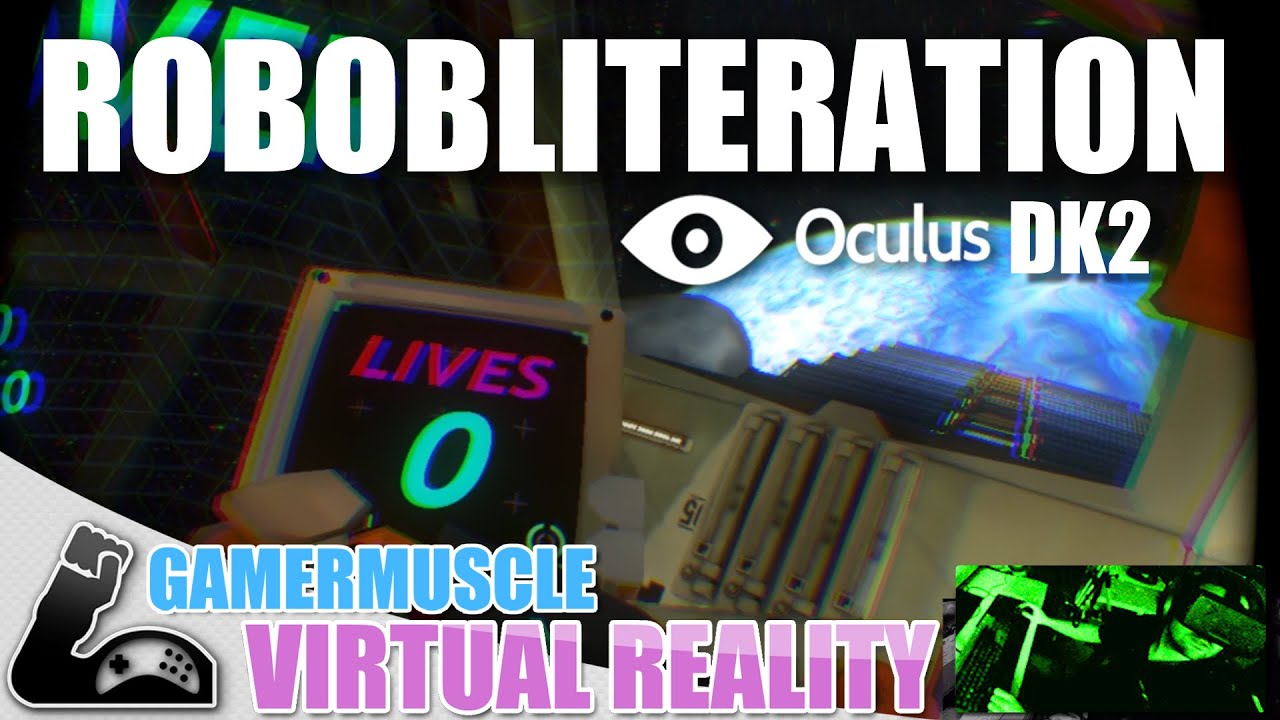 ROBOBLITERATION OCULUS RIFT DK2 - GamerMuscle Virtual Reality games people play