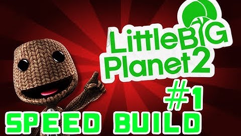Little Big Planet 2 - Speed Build #1 - Making A Level