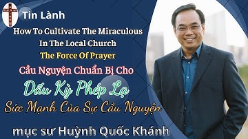 Mục Sư Huỳnh Quốc Khánh | Sức Mạnh Của Sự Cầu Nguyện | Tin Lành