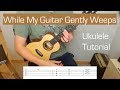 While My Guitar Gently Weeps - Ukulele Tutorial