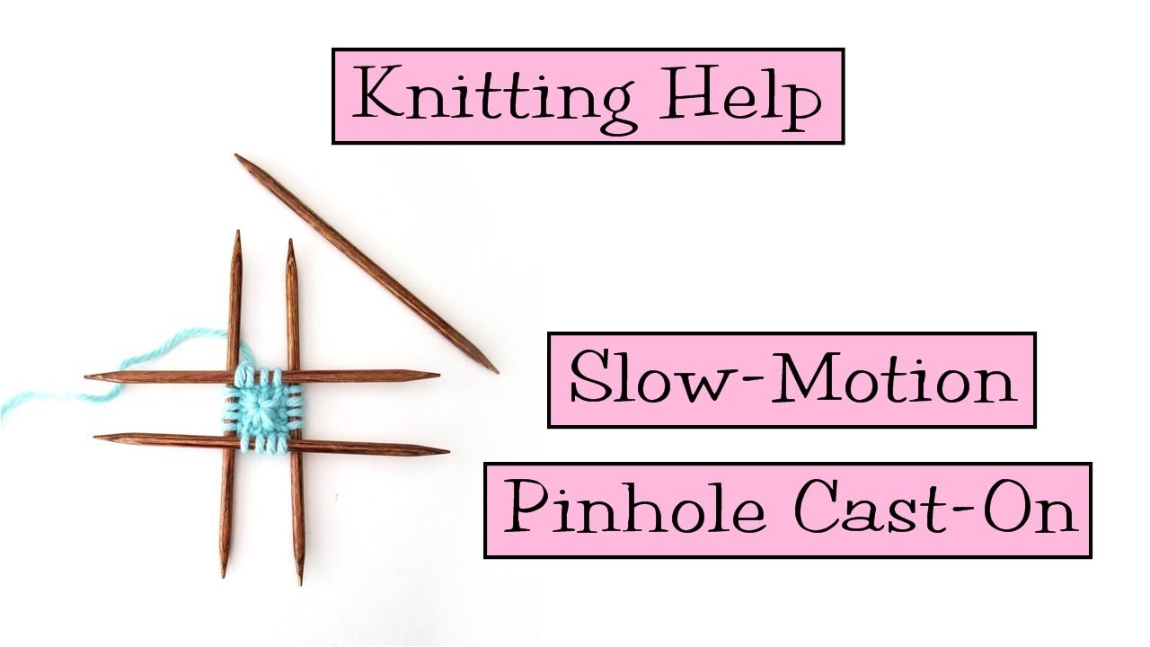 Knitting Help Slow Motion Pinhole CastOn YouTube