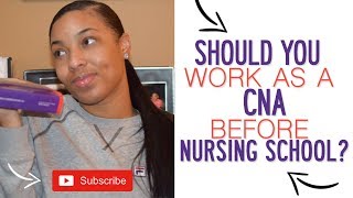 Should you work as a CNA Before Nursing School?
