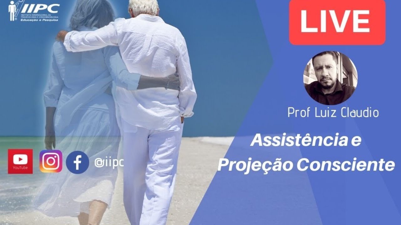 PROJEÇÃO CONSCIENTE e Assistência | Prof. Luiz Cláudio | LIVE IIPC #005