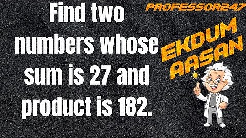 Find two numbers whose sum is 27 and product is 182. Q3 Ex-4.2 Class 10 Maths