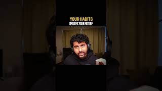 Your Habits, Decides Your Future...
