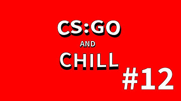 CSGO and Chill #12 Silver Game