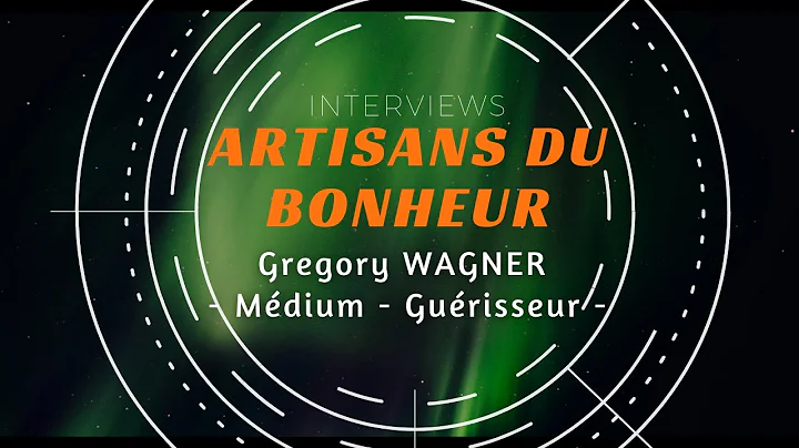 Artisans du Bonheur  Gregory WAGNER - Mdium - Guri...