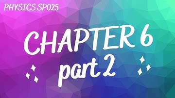 Physics SP025 Chapter 6 part 2