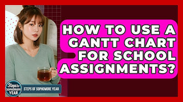 How To Use A Gantt Chart For School Assignments? - Steps to Sophomore Year
