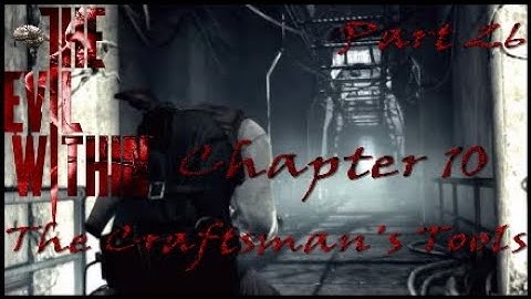 The Evil Within™* Walkthrough Part 26 Chapter 10 The Craftsman