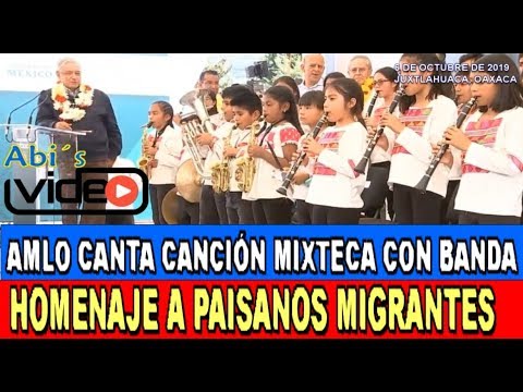 AMLO CANTA CANCIÓN MIXTECA CON BANDA, EN JUXTLAHUACA OAXACA, (HOMENAJE A PAISANOS MIGRANTES)