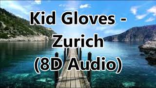 Video thumbnail of "Kid Gloves - Zurich (8D Audio)"