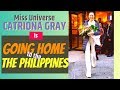 MISS UNIVERSE CATRIONA GRAY IS GOING HOME TO THE PHILIPPINES