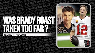 Was Brady Roast Take Too Far? | RESPECT THE GAME