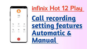 infinix Hot 12 Play Call recording setting features Automatic & Manual