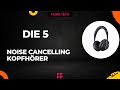 Die 5 Besten Noise Cancelling Kopfhörer 2024 - Top 5 Kopfhörer Modelle