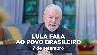 Lula fala ao povo brasileiro: 7 de setembro