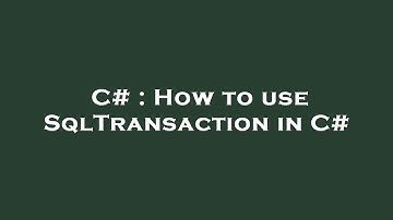 C# : How to use SqlTransaction in C#