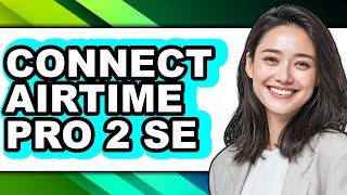 How to Connect Airtime Pro 2 Se (full Guide)