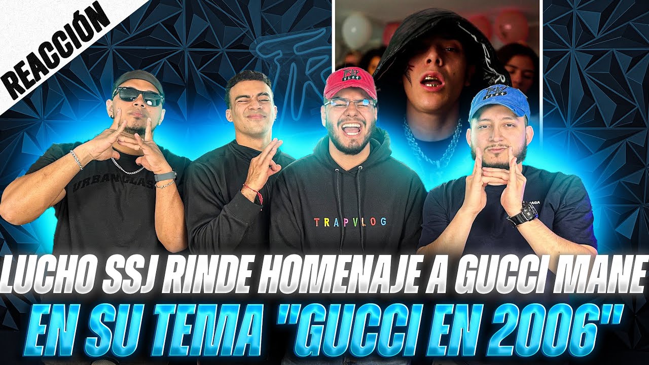 REACCIONANDO A “GUCCI EN 2006” DE LUCHO SSJ || TRAPVLOG