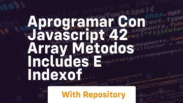 Aprogramar con javascript 42 array metodos includes e indexof