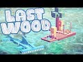 Last Wood - The Next Raft? - Building an Epic Lemon Tree Raft! - Last Wood Gameplay