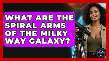 What Are The Spiral Arms Of The Milky Way Galaxy? - Astronomy Made Simple