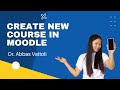 How to create new course in moodle  dr abbas vattoli