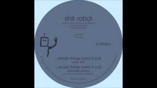 Video thumbnail of "Shit Robot - Simple Things (Work It Out)"