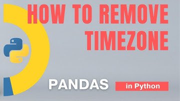 #93 Pandas (Part 70): Time: How to remove time zone? Warning tips!