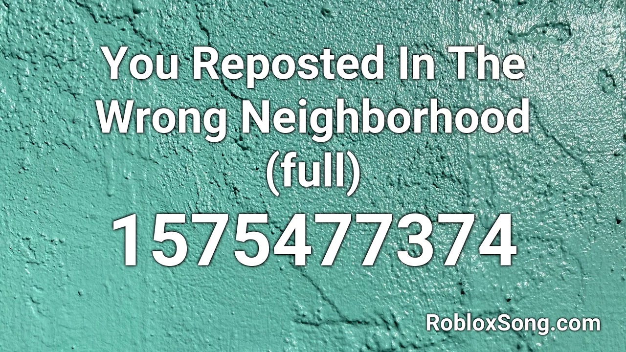 You Reposted In The Wrong Neighborhood Full Roblox Id Roblox Music Code Youtube - opinions meme roblox id code