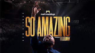 So Amazing (Single) - Mark Madzinga feat. TK Goodman (Lyric Video)