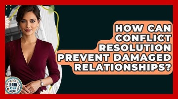 How Can Conflict Resolution Prevent Damaged Relationships? - Learn As An Adult
