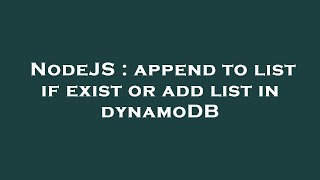 NodeJS : append to list if exist or add list in dynamoDB