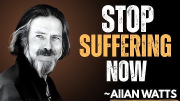 This 27 Minute Alan Watts Lecture Will END Your Suffering Forever