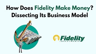 How Does Fidelity Make Money? Dissecting Its Business Model