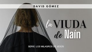 La viuda de Naín. Lucas 7:11-17 | Pr. David Gómez. ISDG Lucas 7 11 17 Reflexion
