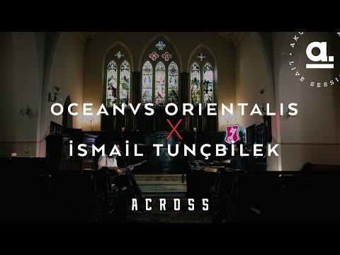 İsmail Tunçbilek x Oceanvs Orientalis | Across  @Akustikhane  #GermanLegend