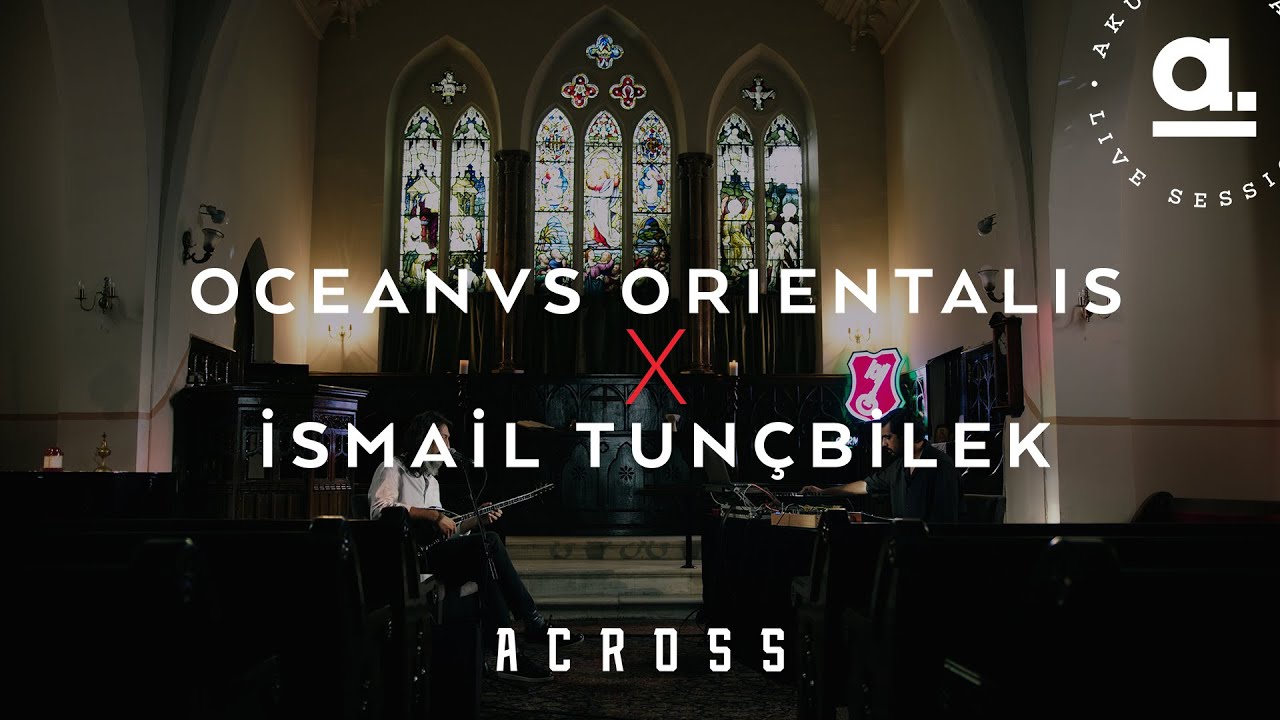 İsmail Tunçbilek x Oceanvs Orientalis | Across @Akustikhane #GermanLegend