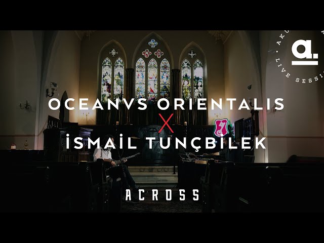 İsmail Tunçbilek x Oceanvs Orientalis | Across  @Akustikhane  #GermanLegend class=