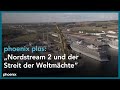 phoenix plus: Nordstream 2 und der Streit der Weltmächte