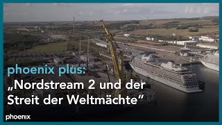 phoenix plus: Nordstream 2 und der Streit der Weltmächte