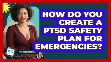 How Do You Create A PTSD Safety Plan For Emergencies? - PTSD Support Channel
