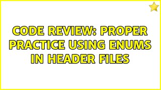 Code Review: Proper practice using enums in header files (3 Solutions!!) Profile