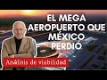 ¿Qué pasó con el AEROPUERTO de TEXCOCO? El aeropuerto que el AIFA reemplazó ¿Era viable?